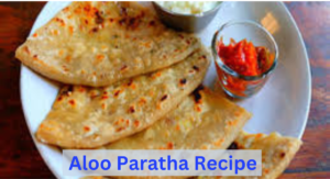 Aloo Paratha Recipe
