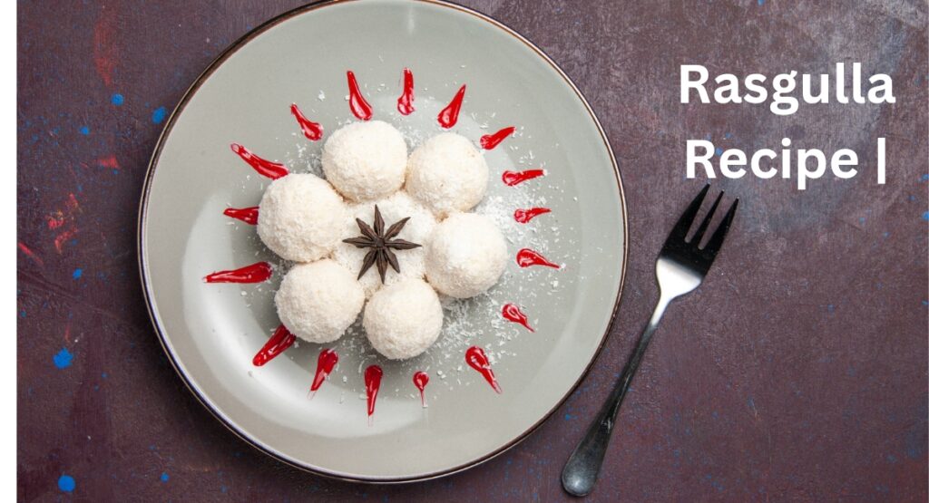 Rasgulla Recipe
